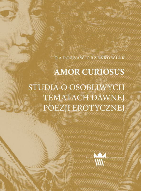 Okładka do publikacji "Amor Curiosus. Studia o osobliwych tematach dawnej poezji erotycznej". Na okładce z lewej strony portret pięknej kobiety z perłami na szyi i dużym dekoltem odsłaniającym piersi.