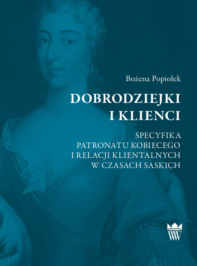 Okładka do ebooka "Dobrodziejki i klienci. Specyfika patronatu kobiecego i relacji klientalnych w czasach saskich". 